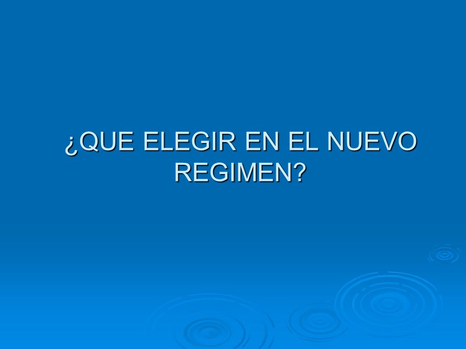 ¿QUE ELEGIR EN EL NUEVO REGIMEN