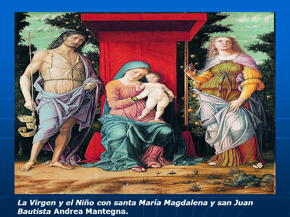 La Virgen y el Niño con santa María Magdalena y san Juan Bautista Andrea Mantegna.