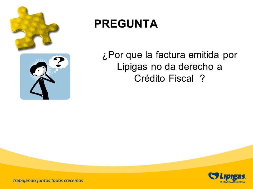 PREGUNTA ¿Por que la factura emitida por Lipigas no da derecho a Crédito Fiscal