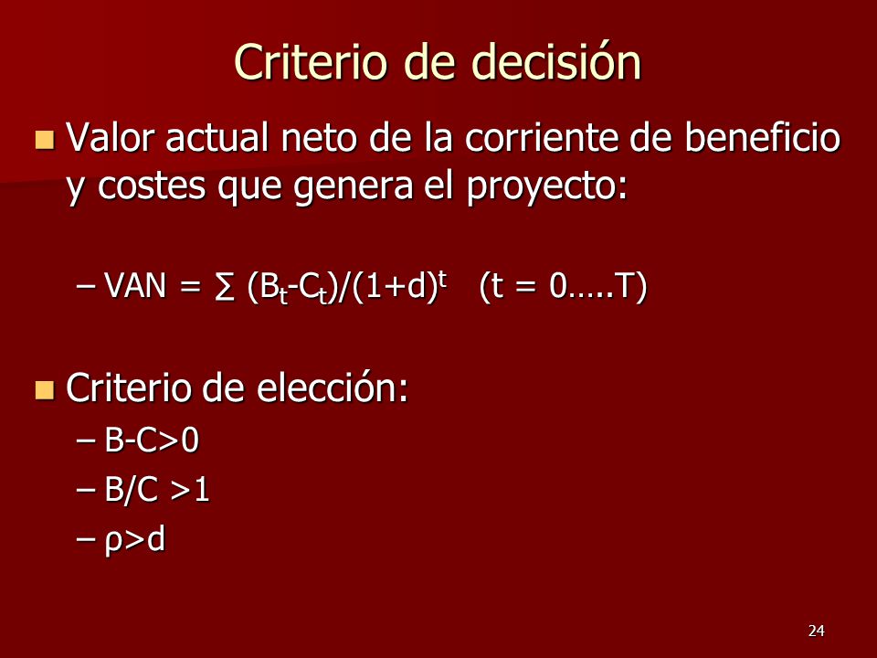 Criterio de decisión Valor actual neto de la corriente de beneficio y costes que genera el proyecto: