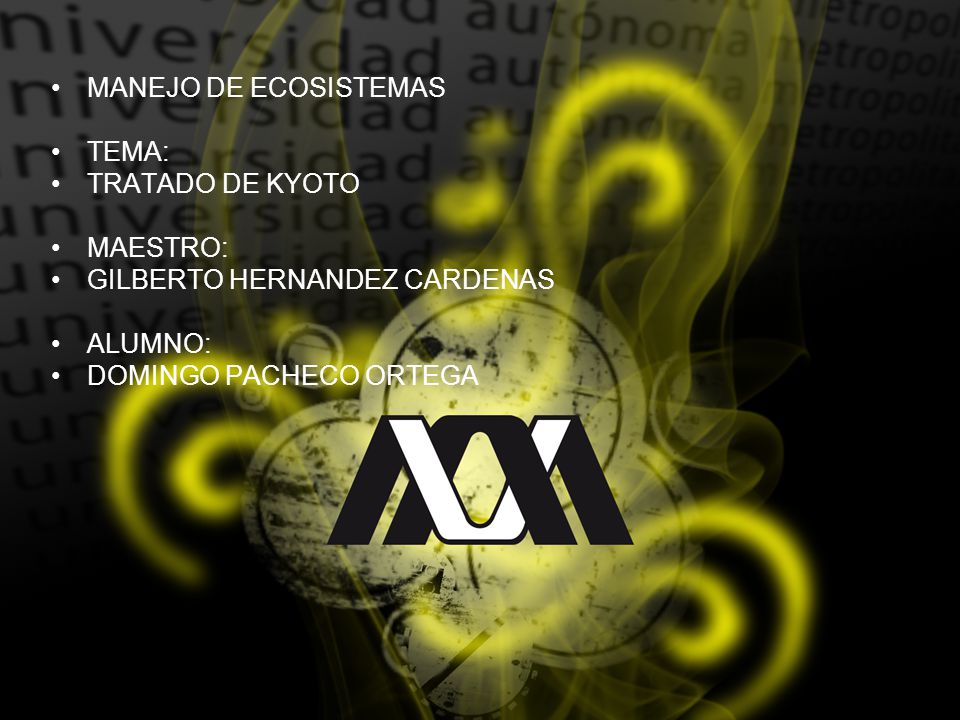 MANEJO DE ECOSISTEMAS TEMA: TRATADO DE KYOTO. MAESTRO: GILBERTO HERNANDEZ CARDENAS.