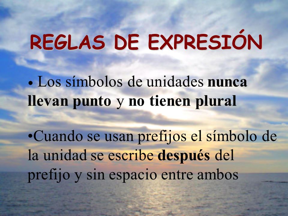 REGLAS DE EXPRESIÓN Los símbolos de unidades nunca llevan punto y no tienen plural.