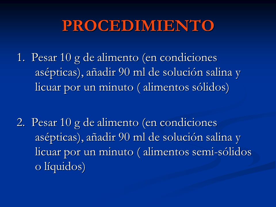 PROCEDIMIENTO 1. Pesar 10 g de alimento (en condiciones asépticas), añadir 90 ml de solución salina y licuar por un minuto ( alimentos sólidos)