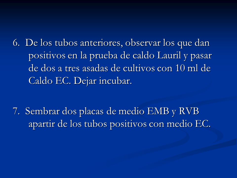 6. De los tubos anteriores, observar los que dan positivos en la prueba de caldo Lauril y pasar de dos a tres asadas de cultivos con 10 ml de Caldo EC. Dejar incubar.