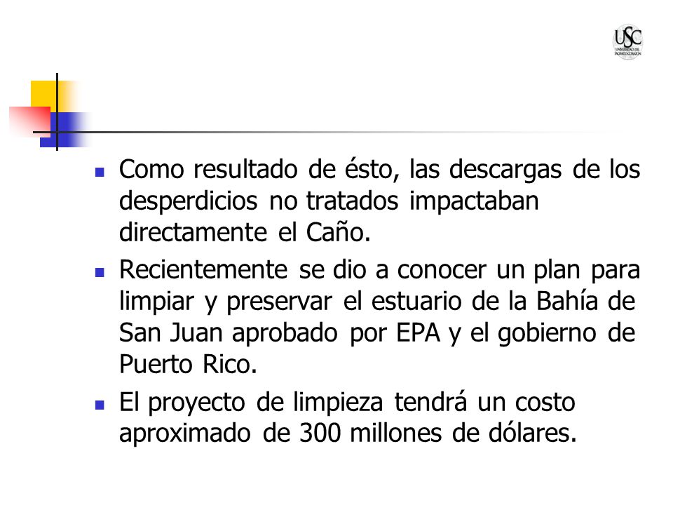 Como resultado de ésto, las descargas de los desperdicios no tratados impactaban directamente el Caño.