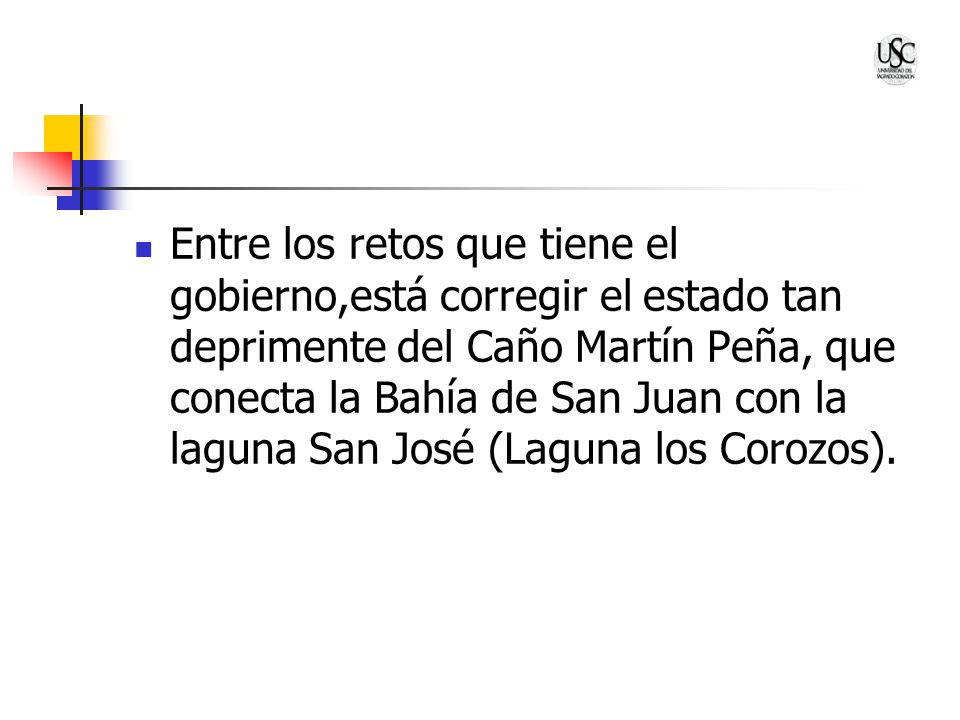 Entre los retos que tiene el gobierno,está corregir el estado tan deprimente del Caño Martín Peña, que conecta la Bahía de San Juan con la laguna San José (Laguna los Corozos).
