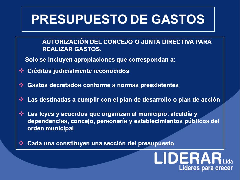 PRESUPUESTO DE GASTOS AUTORIZACIÓN DEL CONCEJO O JUNTA DIRECTIVA PARA REALIZAR GASTOS. Solo se incluyen apropiaciones que correspondan a: