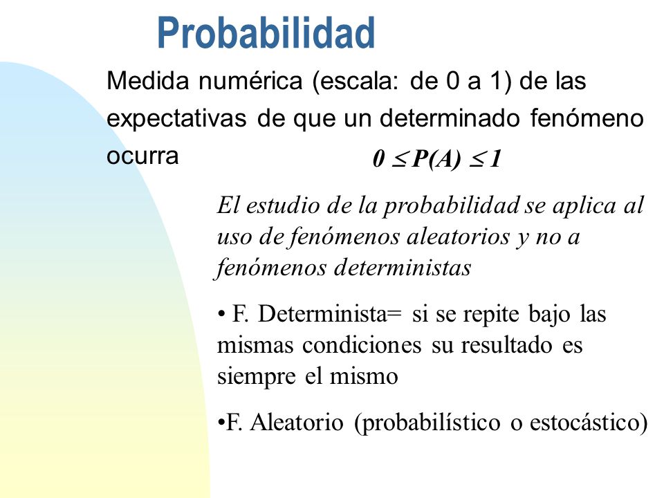 Probabilidad Medida numérica (escala: de 0 a 1) de las