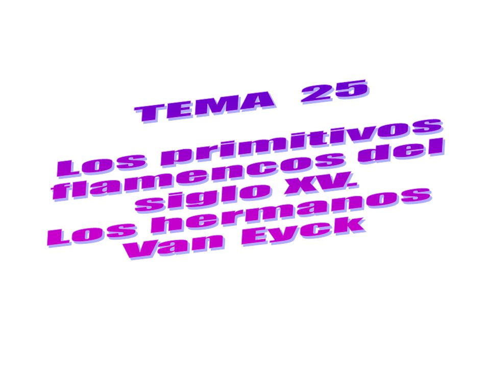 TEMA 25 Los primitivos flamencos del siglo XV. Los hermanos Van Eyck