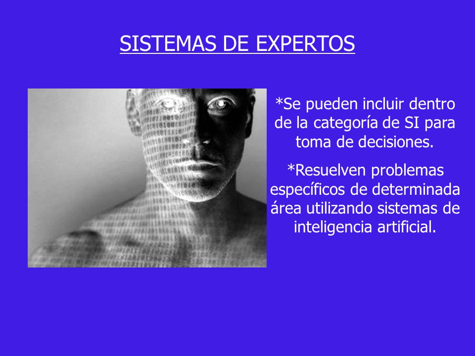 SISTEMAS DE EXPERTOS *Se pueden incluir dentro de la categoría de SI para toma de decisiones.