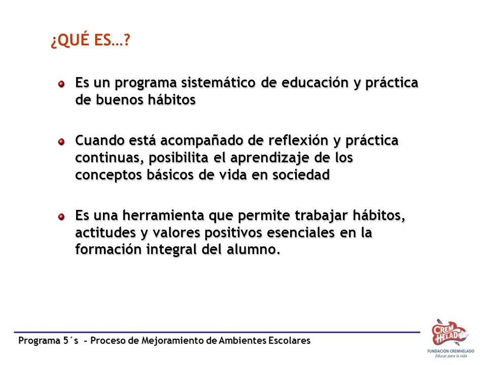 ¿QUÉ ES… Es un programa sistemático de educación y práctica de buenos hábitos.