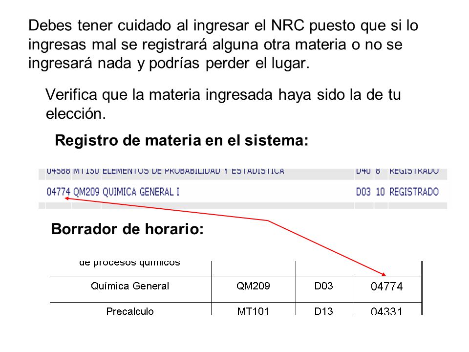 Debes tener cuidado al ingresar el NRC puesto que si lo ingresas mal se registrará alguna otra materia o no se ingresará nada y podrías perder el lugar.