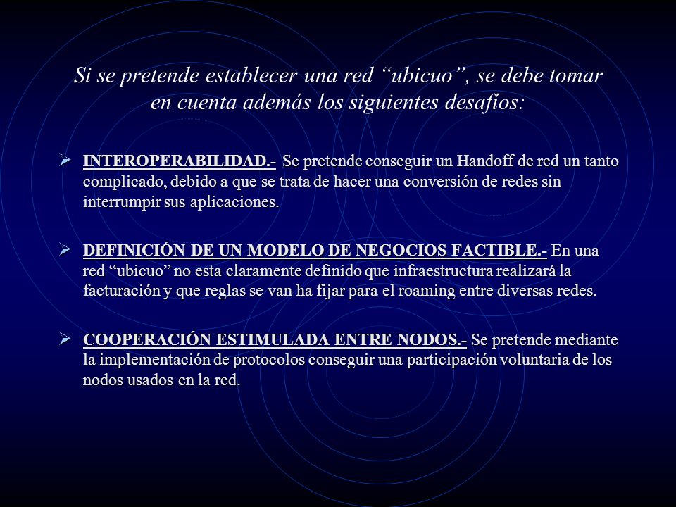 Si se pretende establecer una red ubicuo , se debe tomar en cuenta además los siguientes desafíos: