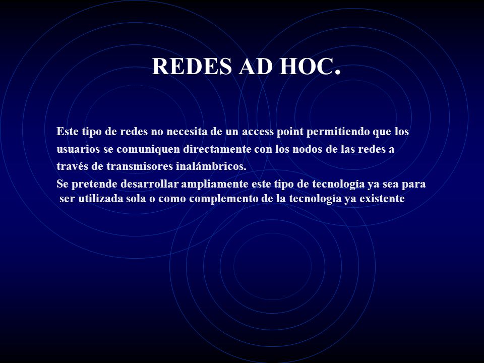 REDES AD HOC. Este tipo de redes no necesita de un access point permitiendo que los.