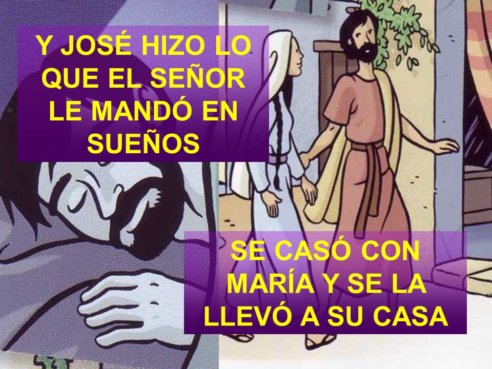 Y JOSÉ HIZO LO QUE EL SEÑOR LE MANDÓ EN SUEÑOS