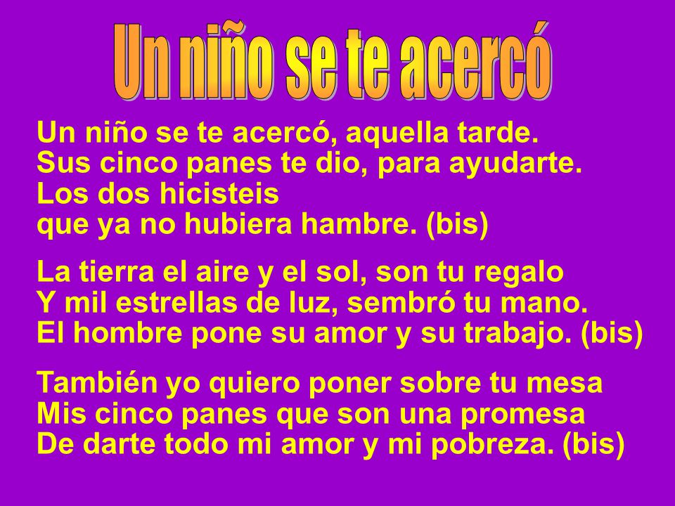 Un niño se te acercó Un niño se te acercó, aquella tarde. Sus cinco panes te dio, para ayudarte. Los dos hicisteis.