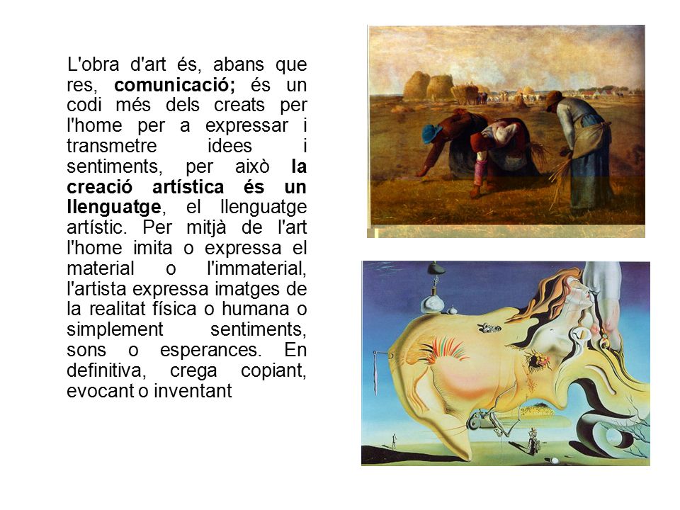 L obra d art és, abans que res, comunicació; és un codi més dels creats per l home per a expressar i transmetre idees i sentiments, per això la creació artística és un llenguatge, el llenguatge artístic.