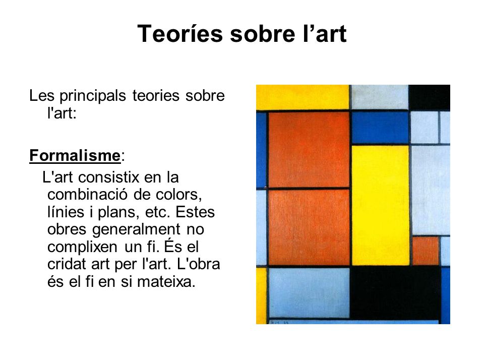 Teoríes sobre l’art Les principals teories sobre l art: Formalisme: