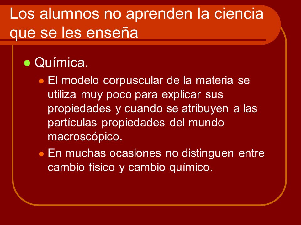 Los alumnos no aprenden la ciencia que se les enseña