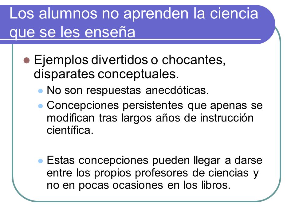 Los alumnos no aprenden la ciencia que se les enseña