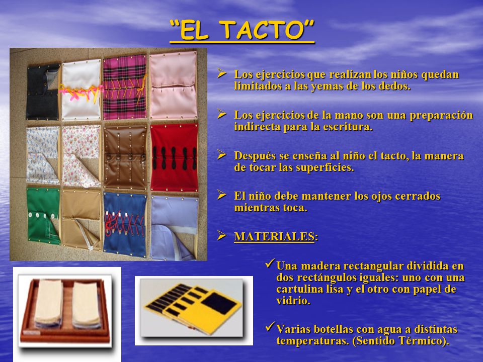 EL TACTO Los ejercicios que realizan los niños quedan limitados a las yemas de los dedos.