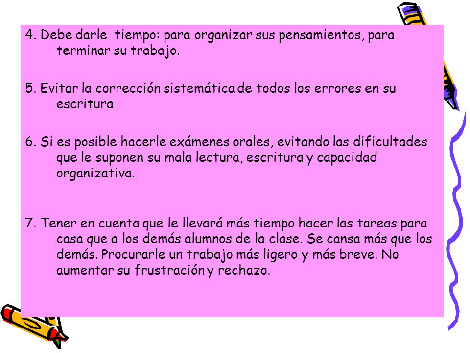4. Debe darle tiempo: para organizar sus pensamientos, para terminar su trabajo.