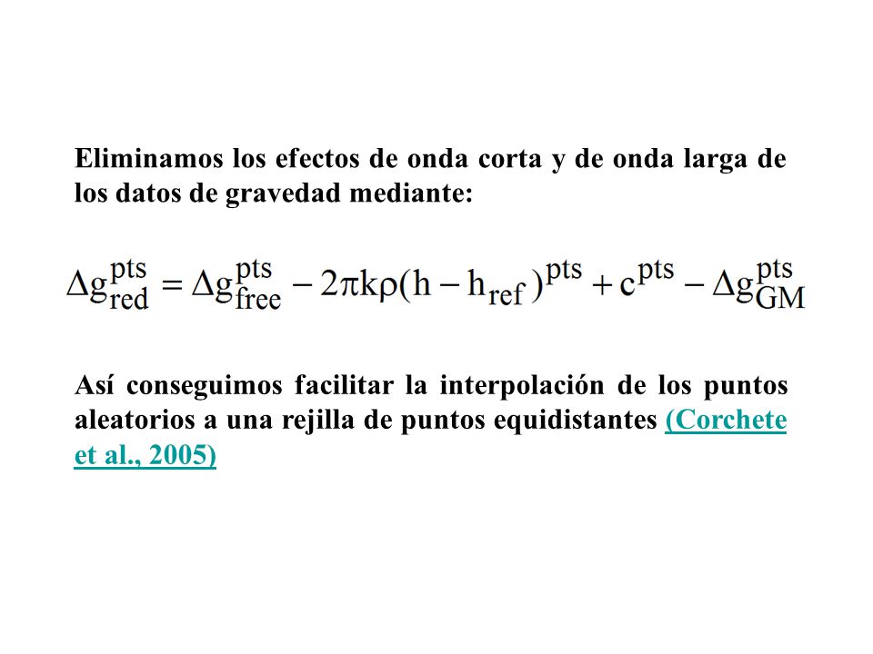 Eliminamos los efectos de onda corta y de onda larga de los datos de gravedad mediante: