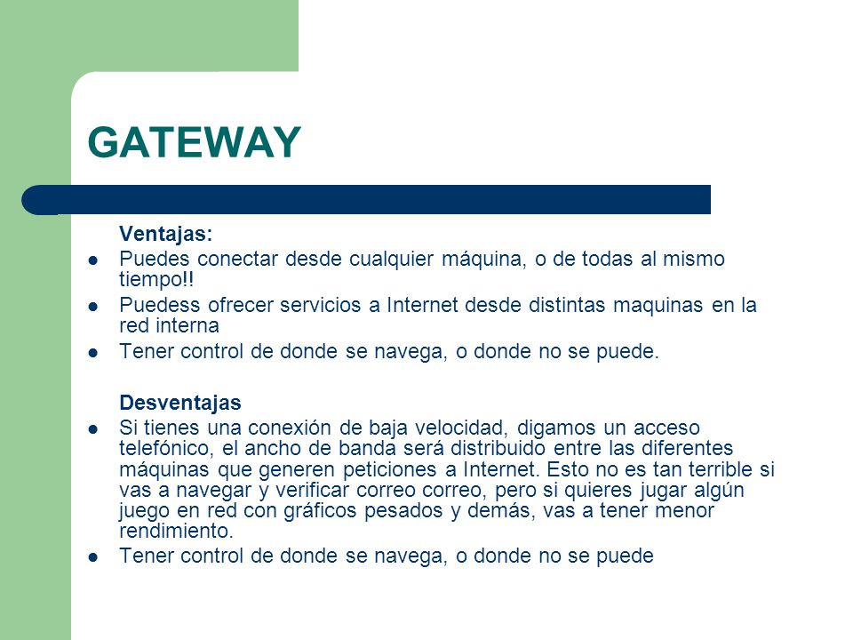 GATEWAY Ventajas: Puedes conectar desde cualquier máquina, o de todas al mismo tiempo!!