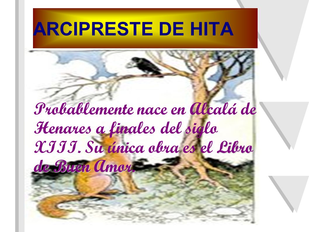ARCIPRESTE DE HITA Probablemente nace en Alcalá de Henares a finales del siglo XIII.