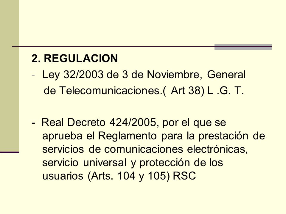 2. REGULACION Ley 32/2003 de 3 de Noviembre, General. de Telecomunicaciones.( Art 38) L .G. T.