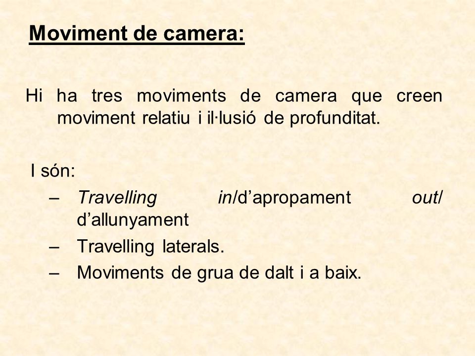 Moviment de camera: Hi ha tres moviments de camera que creen moviment relatiu i il·lusió de profunditat.
