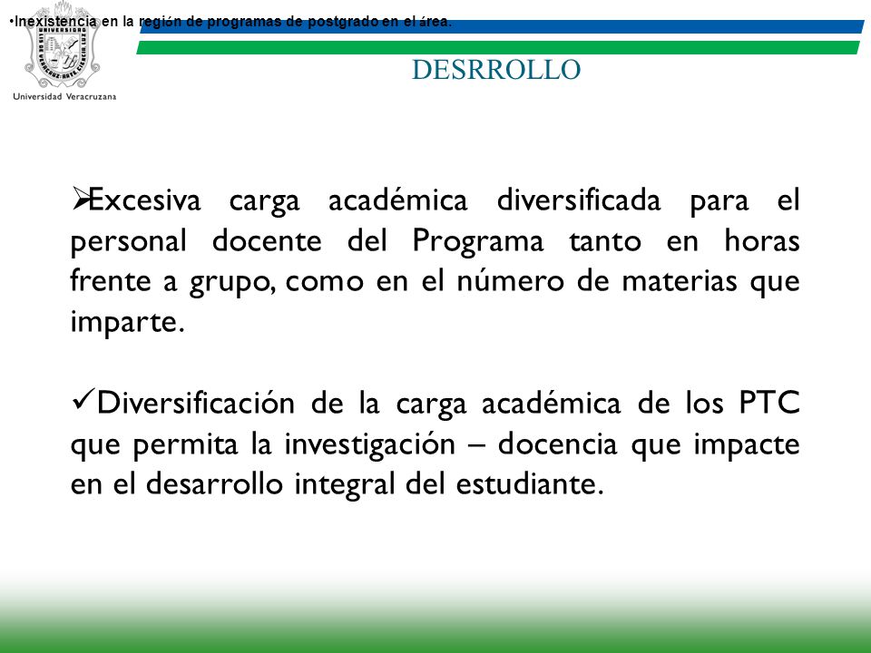 Inexistencia en la región de programas de postgrado en el área.