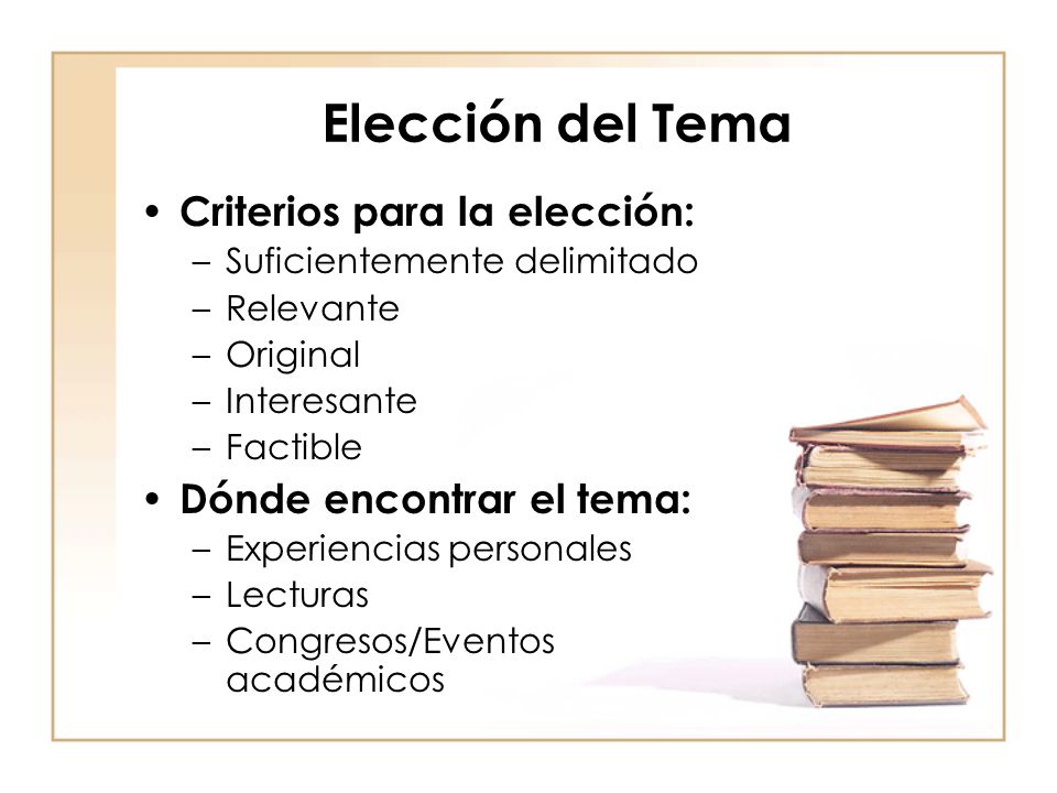 Elección del Tema Criterios para la elección: Dónde encontrar el tema: