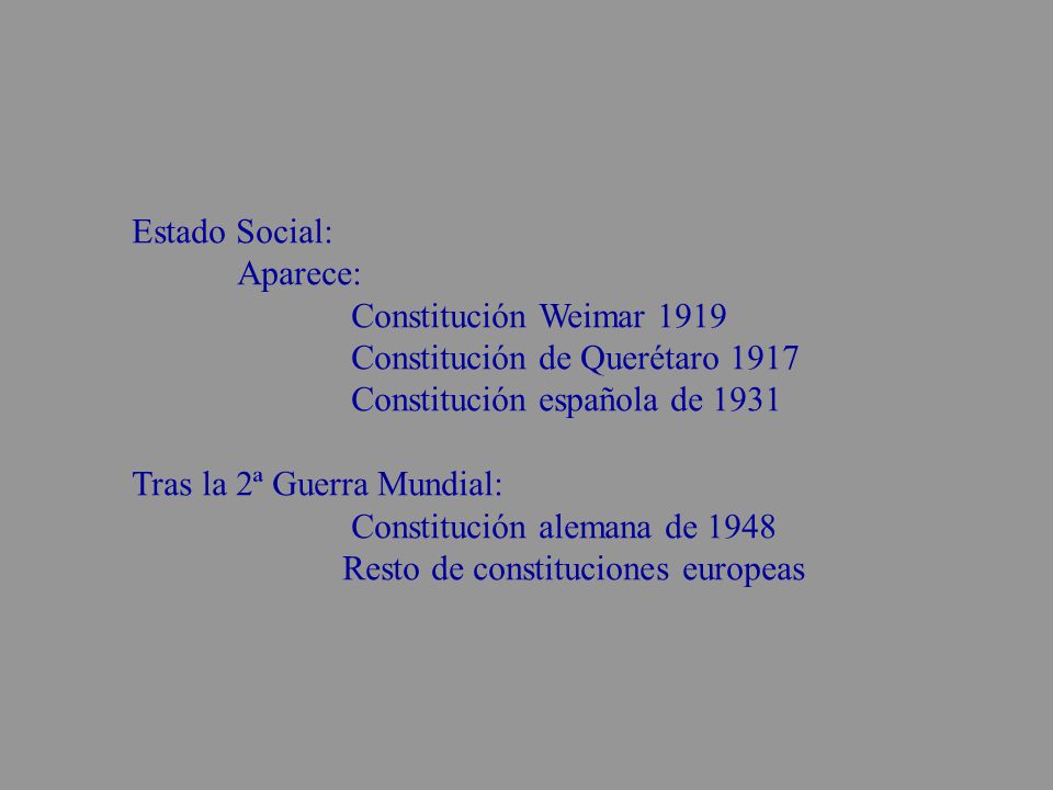 Estado Social: Aparece: Constitución Weimar Constitución de Querétaro Constitución española de