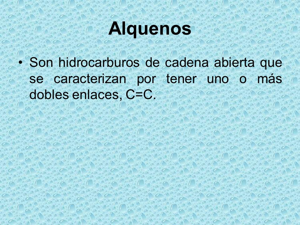 Alquenos Son hidrocarburos de cadena abierta que se caracterizan por tener uno o más dobles enlaces, C=C.