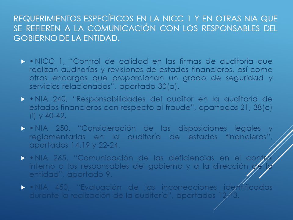 Requerimientos específicos en la NICC 1 y en otras NIA que se refieren a la comunicación con los responsables del gobierno de la entidad.