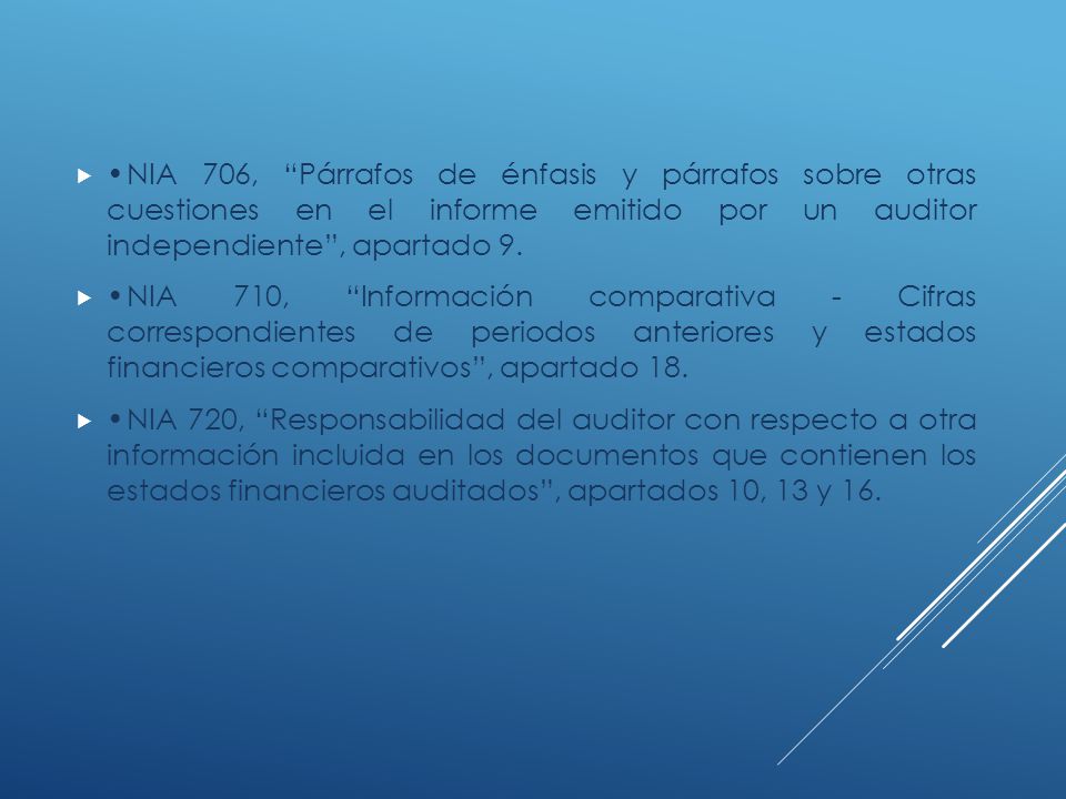 • NIA 706, Párrafos de énfasis y párrafos sobre otras cuestiones en el informe emitido por un auditor independiente , apartado 9.