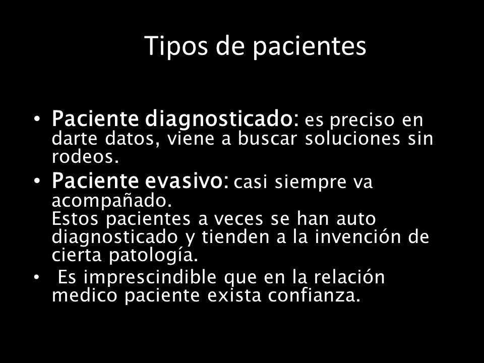 Tipos de pacientes Paciente diagnosticado: es preciso en darte datos, viene a buscar soluciones sin rodeos.