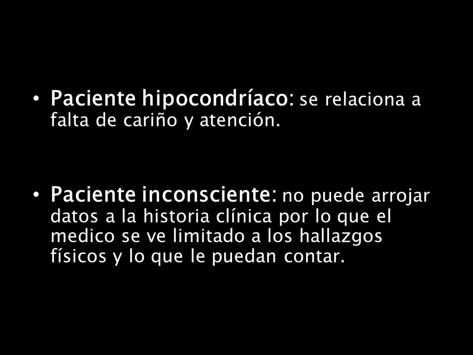 Paciente hipocondríaco: se relaciona a falta de cariño y atención.