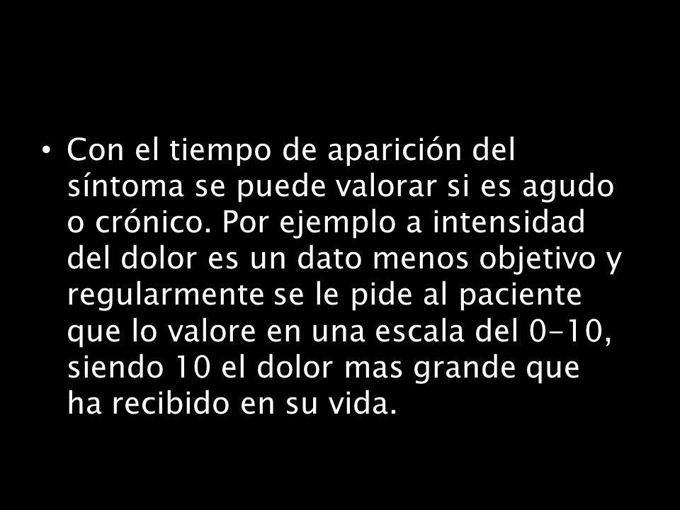 Con el tiempo de aparición del síntoma se puede valorar si es agudo o crónico.