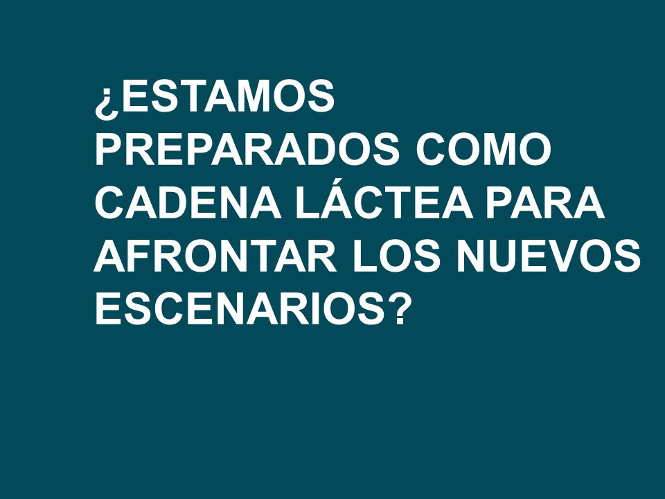¿ESTAMOS PREPARADOS COMO CADENA LÁCTEA PARA AFRONTAR LOS NUEVOS ESCENARIOS