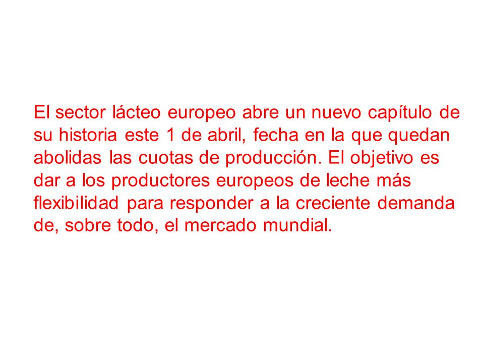 El sector lácteo europeo abre un nuevo capítulo de su historia este 1 de abril, fecha en la que quedan abolidas las cuotas de producción.