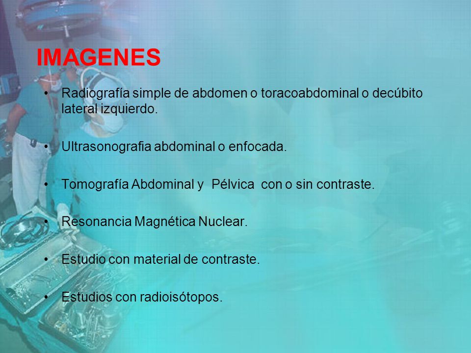 IMAGENES Radiografía simple de abdomen o toracoabdominal o decúbito lateral izquierdo. Ultrasonografia abdominal o enfocada.