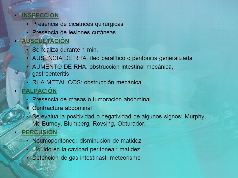 INSPECCIÓN Presencia de cicatrices quirúrgicas. Presencia de lesiones cutáneas. AUSCULTACIÓN. Se realiza durante 1 min.