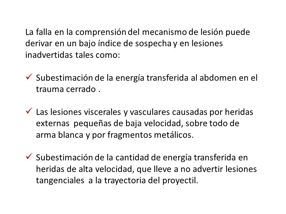 La falla en la comprensión del mecanismo de lesión puede derivar en un bajo índice de sospecha y en lesiones inadvertidas tales como: