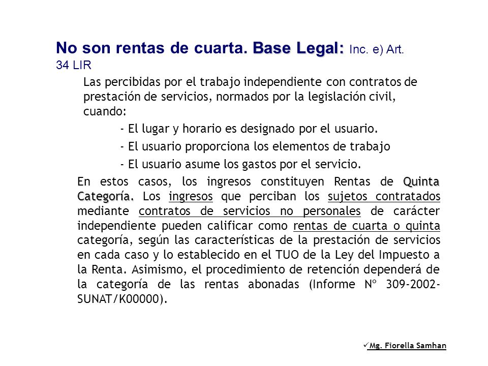 No son rentas de cuarta. Base Legal: Inc. e) Art. 34 LIR