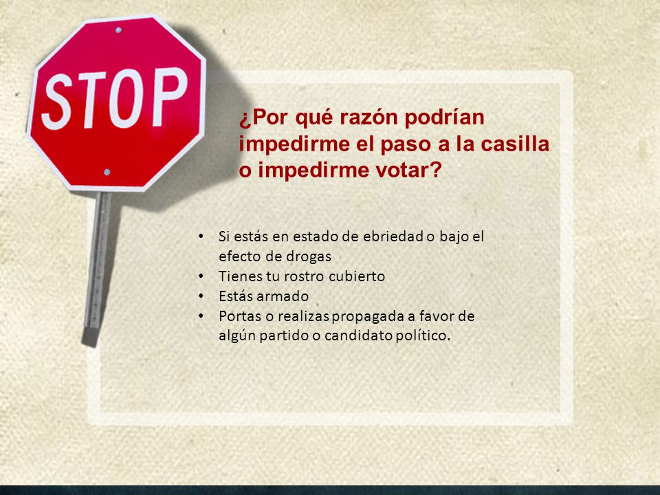 ¿Por qué razón podrían impedirme el paso a la casilla o impedirme votar