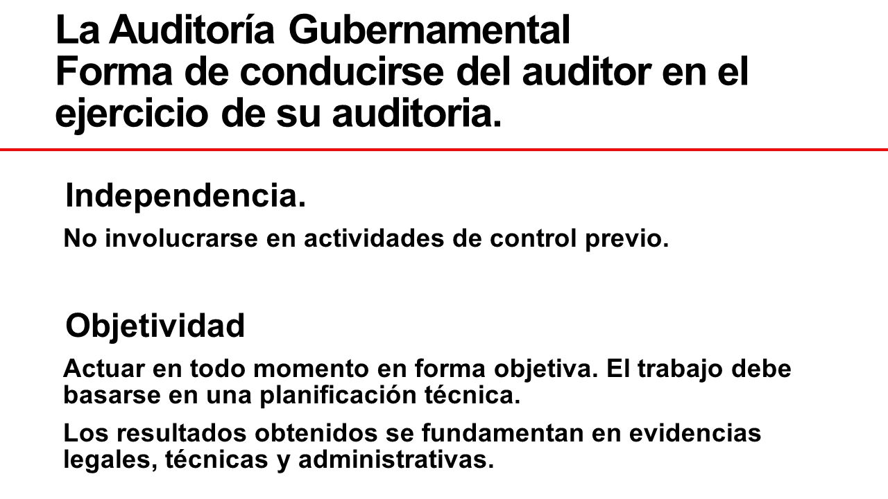 La Auditoría Gubernamental Forma de conducirse del auditor en el ejercicio de su auditoria.
