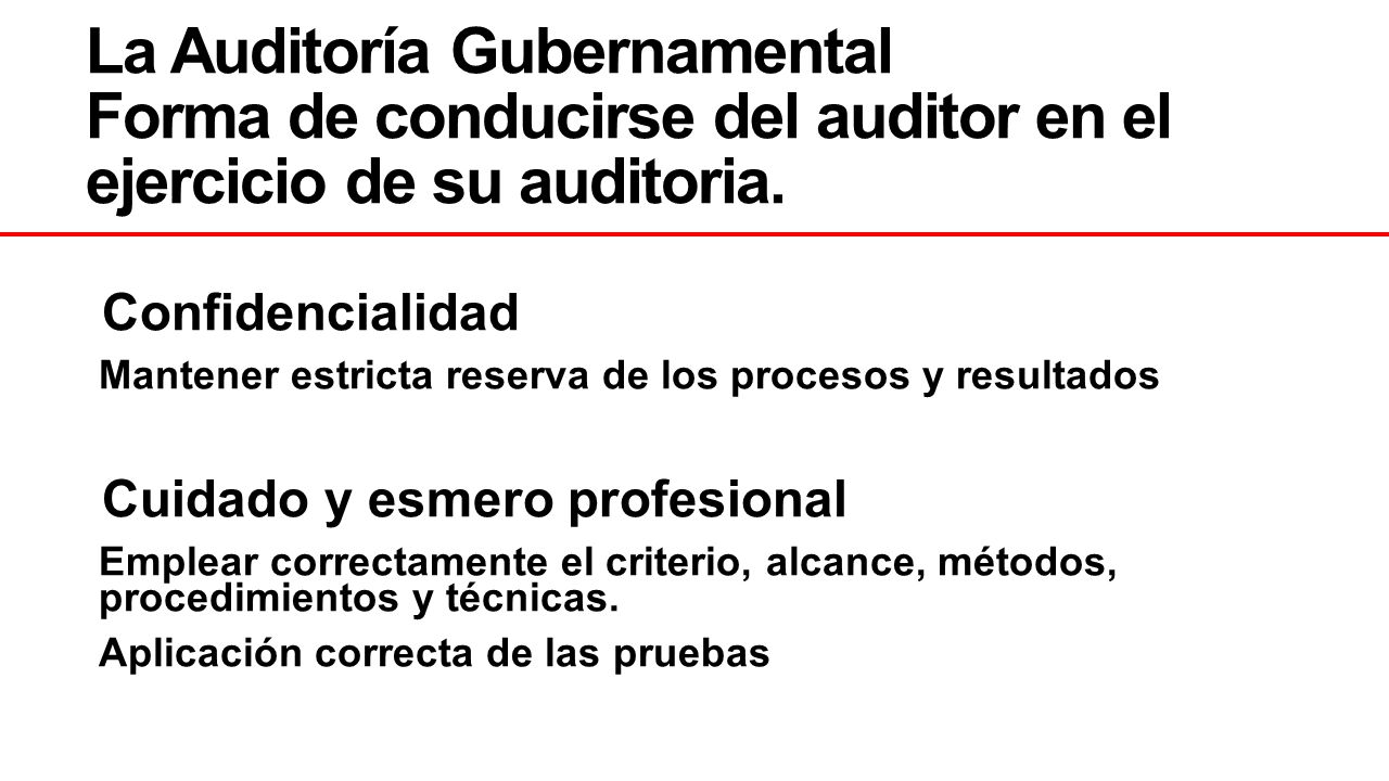 La Auditoría Gubernamental Forma de conducirse del auditor en el ejercicio de su auditoria.