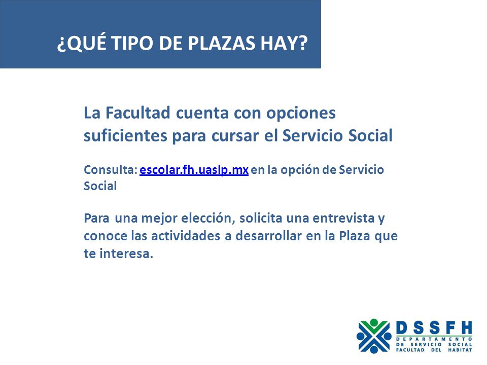 ¿QUÉ TIPO DE PLAZAS HAY La Facultad cuenta con opciones suficientes para cursar el Servicio Social.